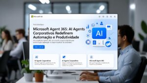 Microsoft Agent 365: AI Agents Corporativos Redefinem Automação e Produtividade