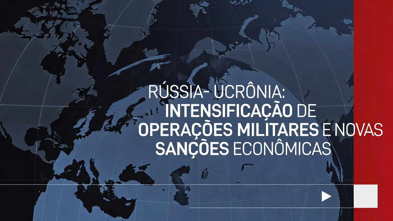 Rússia-Ucrânia: Intensificação de Operações Militares e Novas Sanções Econômicas